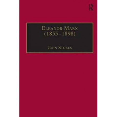 Eleanor Marx (1855–1898): Life, Work, Contacts