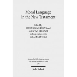 Moral Language in the New Testament: The Interrelatedness of Language and Ethics in Early Christian Writings. Kontexte und Normen neutestamentlicher Ethik / Contexts and Norms of New Testament Ethics. Volume II