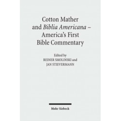Cotton Mather and Biblia Americana - America's First Bible Commentary: Essays in Reappraisal