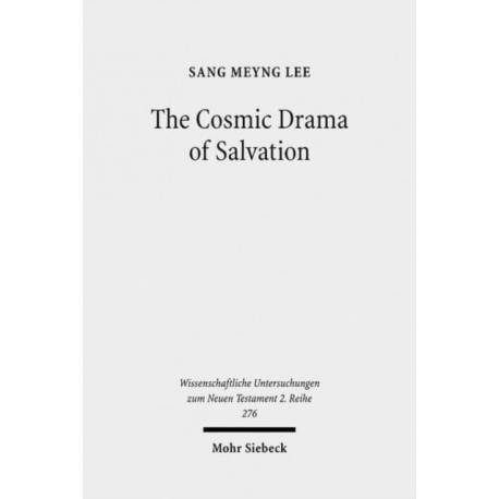 The Cosmic Drama of Salvation: A Study of Paul's Undisputed Writings from Anthropological and Cosmological Perspectives