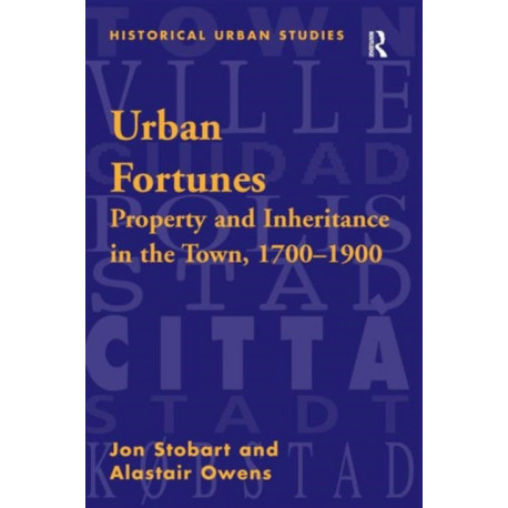 Urban Fortunes: Property and Inheritance in the Town, 1700–1900