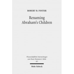 Renaming Abraham's Children: Election, Ethnicity, and the Interpretation of Scripture in Romans 9
