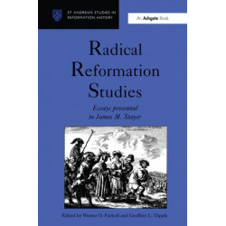 Radical Reformation Studies: Essays Presented to James M. Stayer