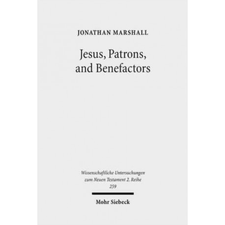 Jesus, Patrons, and Benefactors: Roman Palestine and the Gospel of Luke