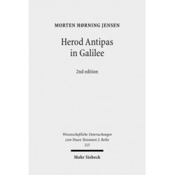 Herod Antipas in Galilee: The Literary and Archaeological Sources on the Reign of Herod Antipas and its Socio-Economic Impact on Galilee