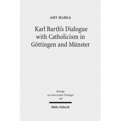 Karl Barth's Dialogue with Catholicism in Gottingen and Munster: Its Significance for His Doctrine of God