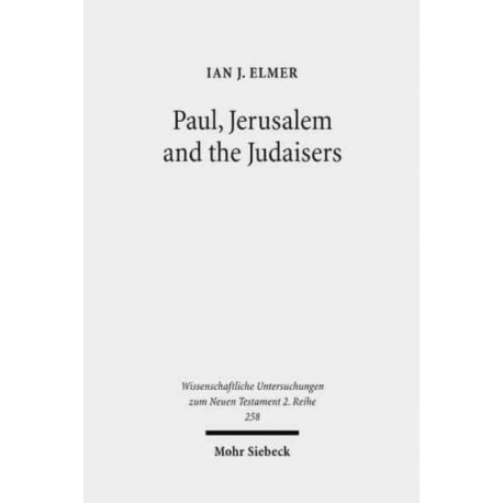 Paul, Jerusalem and the Judaisers: The Galatian Crisis in Its Broadest Historical Context