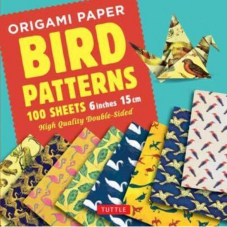 Origami Paper 100 sheets Bird Patterns 6" (15 cm): Tuttle Origami Paper: Double-Sided Origami Sheets Printed with 8 Different Designs (Instructions for 6 Projects Included)