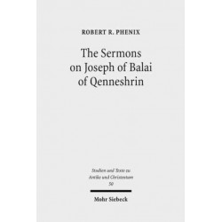 The Sermons on Joseph of Balai of Qenneshrin: Rhetoric and Interpretation in Fifth Century Syriac Literature