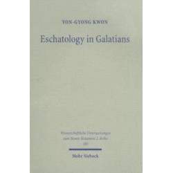 Eschatology in Galatians: Rethinking Paul's Response to the Crisis in Galatia