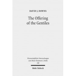 The Offering of the Gentiles: Paul's Collection for Jerusalem in Its Chronological, Cultural, and Cultic Contexts