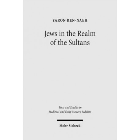 Jews in the Realm of the Sultans: Ottoman Jewish Society in the Seventeenth Century