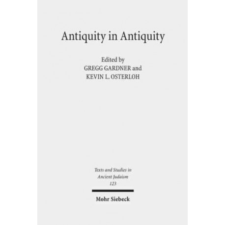 Antiquity in Antiquity: Jewish and Christian Pasts in the Greco-Roman World