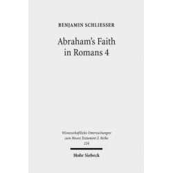 Abraham's Faith in Romans 4: Paul's Concept of Faith in Light of the History of Reception of Genesis 15:6
