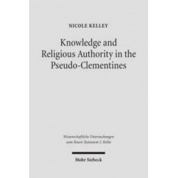 Knowledge and Religious Authority in the Pseudo-Clementines: Situating the 'Recognitions' in Fourth Century Syria