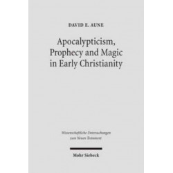 Apocalypticism, Prophecy and Magic in Early Christianity: Collected Essays