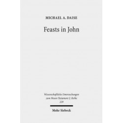 Feasts in John: Jewish Festivals and Jesus' "Hour" in the Fourth Gospel