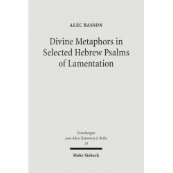 Divine Metaphors in Selected Hebrew Psalms of Lamentation