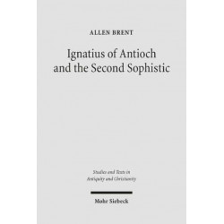 Ignatius of Antioch and the Second Sophistic: A Study of an Early Christian Transformation of Pagan Culture