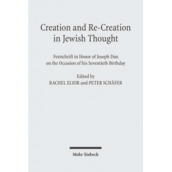 Creation and Re-Creation in Jewish Thought: Festschrift in Honor of Joseph Dan on the Occasion of his Seventieth Birthday