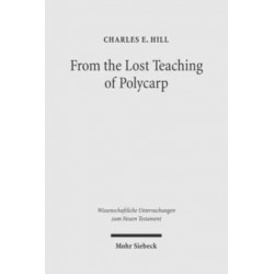From the Lost Teaching of Polycarp: Identifying Irenaeus' Apostolic Presbyter and the Author of "Ad Diognetum"
