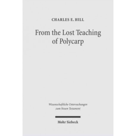 From the Lost Teaching of Polycarp: Identifying Irenaeus' Apostolic Presbyter and the Author of "Ad Diognetum"