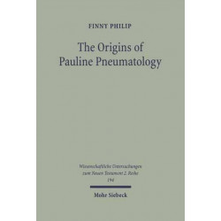 The Origins of Pauline Pneumatology: The Eschatological Bestowal of the Spirit upon Gentiles in Judaism and in the Early Development of Paul's Theology