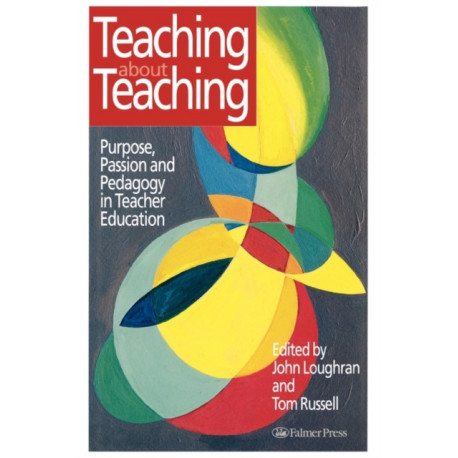 Teaching about Teaching: Purpose, Passion and Pedagogy in Teacher Education