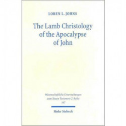 The Lamb Christology of the Apocalypse of John: An Investigation into Its Origins and Rhetorical Force