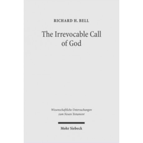 The Irrevocable Call of God: An Inquiry into Paul's Theology of Israel