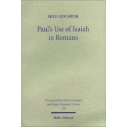 Paul's Use of Isaiah in Romans: A Comparative Study of Paul's Letter to the Romans and the Sibylline an Qumran Sectavian Texts
