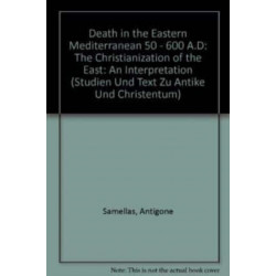 Death in the Eastern Mediterranean (50-600 A.D.): The Christianization of the East: An Interpretation