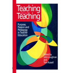 Teaching about Teaching: Purpose, Passion and Pedagogy in Teacher Education