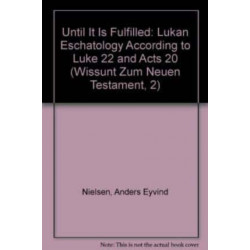 Until it is Fulfilled: Lukan Eschatology According to Luke 22 and Acts 20