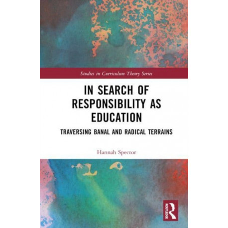 In Search of Responsibility as Education: Traversing Banal and Radical Terrains