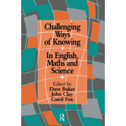 Challenging Ways Of Knowing: In English, Mathematics And Science