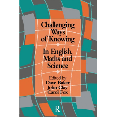 Challenging Ways Of Knowing: In English, Mathematics And Science