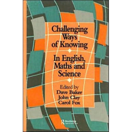 Challenging Ways Of Knowing: In English, Mathematics And Science
