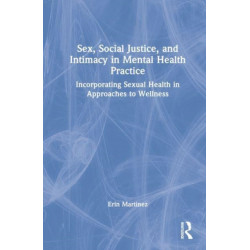 Sex, Social Justice, and Intimacy in Mental Health Practice: Incorporating Sexual Health in Approaches to Wellness