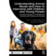 Understanding Animal Abuse and How to Intervene with Children and Young People: A Practical Guide for Professionals Working With People and Animals