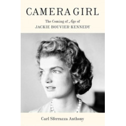 Camera Girl: The Coming of Age of Jackie Bouvier Kennedy