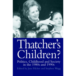 Thatcher's Children?: Politics, Childhood And Society In The 1980s And 1990s