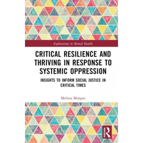 Critical Resilience and Thriving in Response to Systemic Oppression: Insights to Inform Social Justice in Critical Times