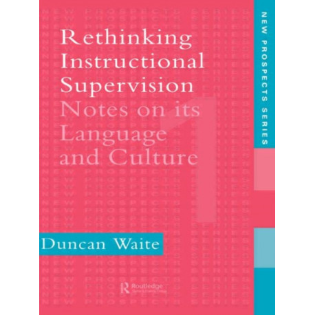 Rethinking Instructional Supervision: Notes On Its Language And Culture
