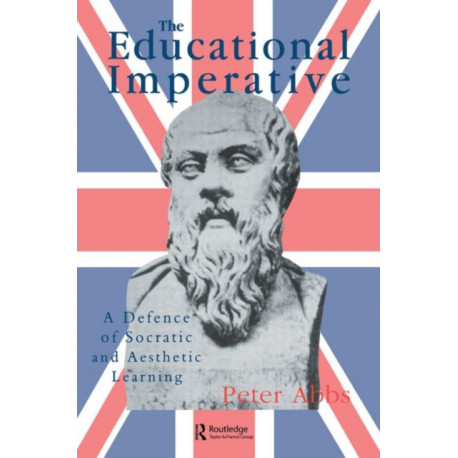 The Educational Imperative: A Defence Of Socratic And Aesthetic Learning