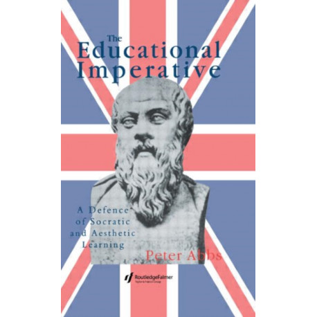 The Educational Imperative: A Defence Of Socratic And Aesthetic Learning