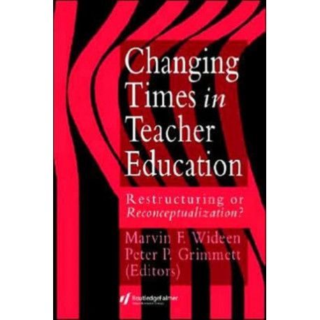 Changing Times In Teacher Education: Restructuring Or Reconceptualising?