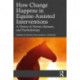 How Change Happens in Equine-Assisted Interventions: A Theory of Horses, Humans, and Psychotherapy