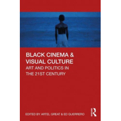 Black Cinema & Visual Culture: Art and Politics in the 21st Century