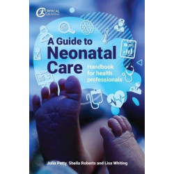 A Guide to Neonatal Care: Handbook For Health Professionals